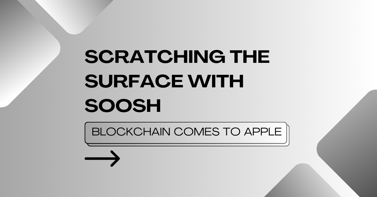 Blockchain Comes to Apple - Big Tech! - Scratching the Surface with Soosh