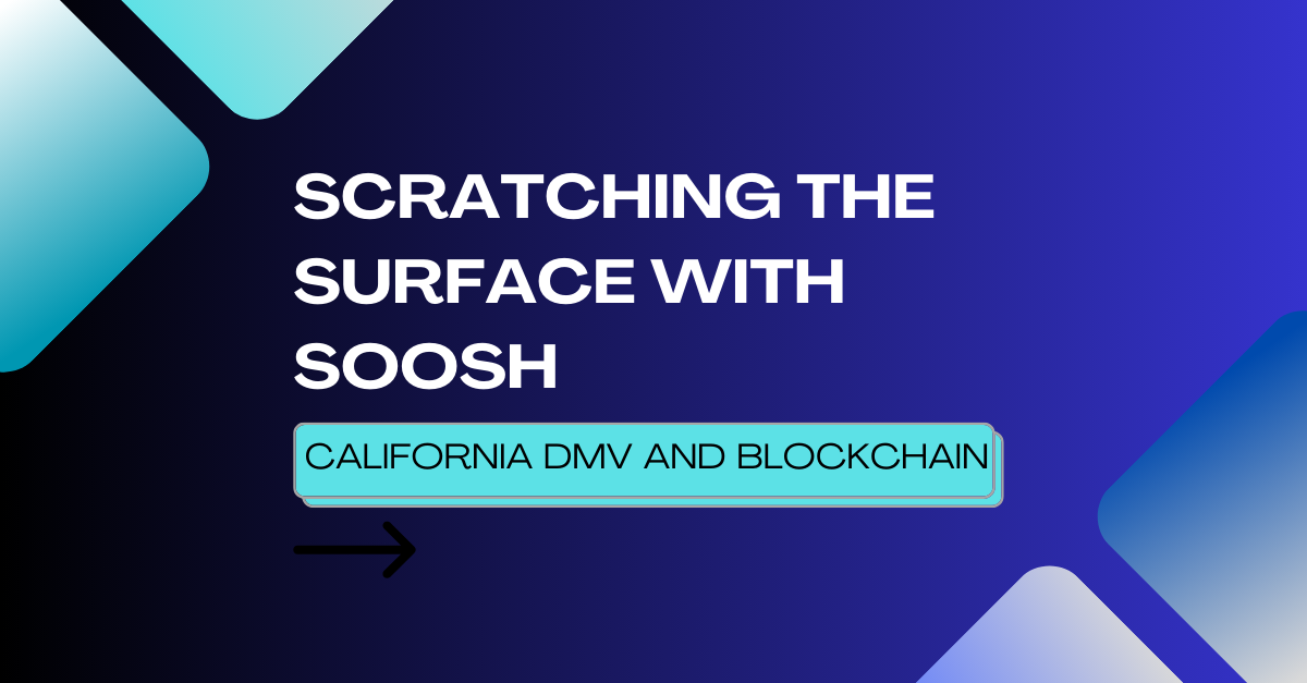 California DMV joins the world of Blockchain! - Scratching the Surface with Soosh