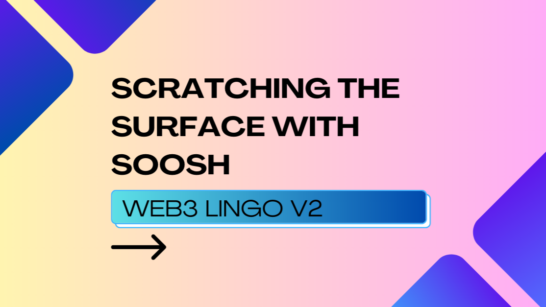web3 lingo v2 - Scratching the Surface with Soosh
