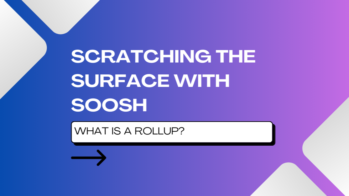 What is a Rollup? - Scratching the Surface with Soosh