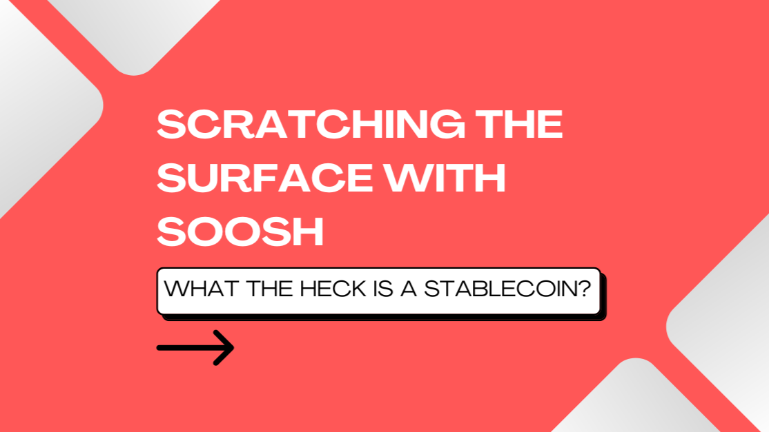 What the heck is a Stablecoin? - Scratching the Surface with Soosh