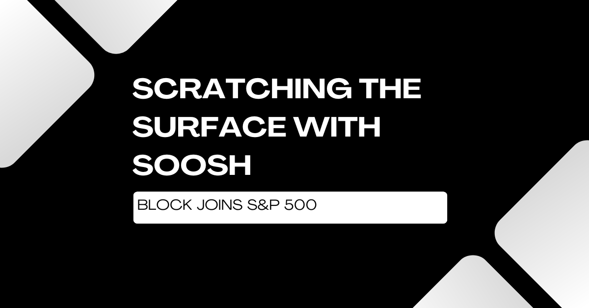 Block Joins S&P 500 - Scratching the Surface with Soosh